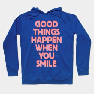 Good Things Happen When You Smile Hoodie